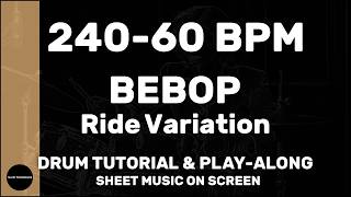 Bebop │ Ride Variation │ Drum Tutorial │ Sheet Music + Play-Along │ 240→60 BPM (Multi-Tempo)