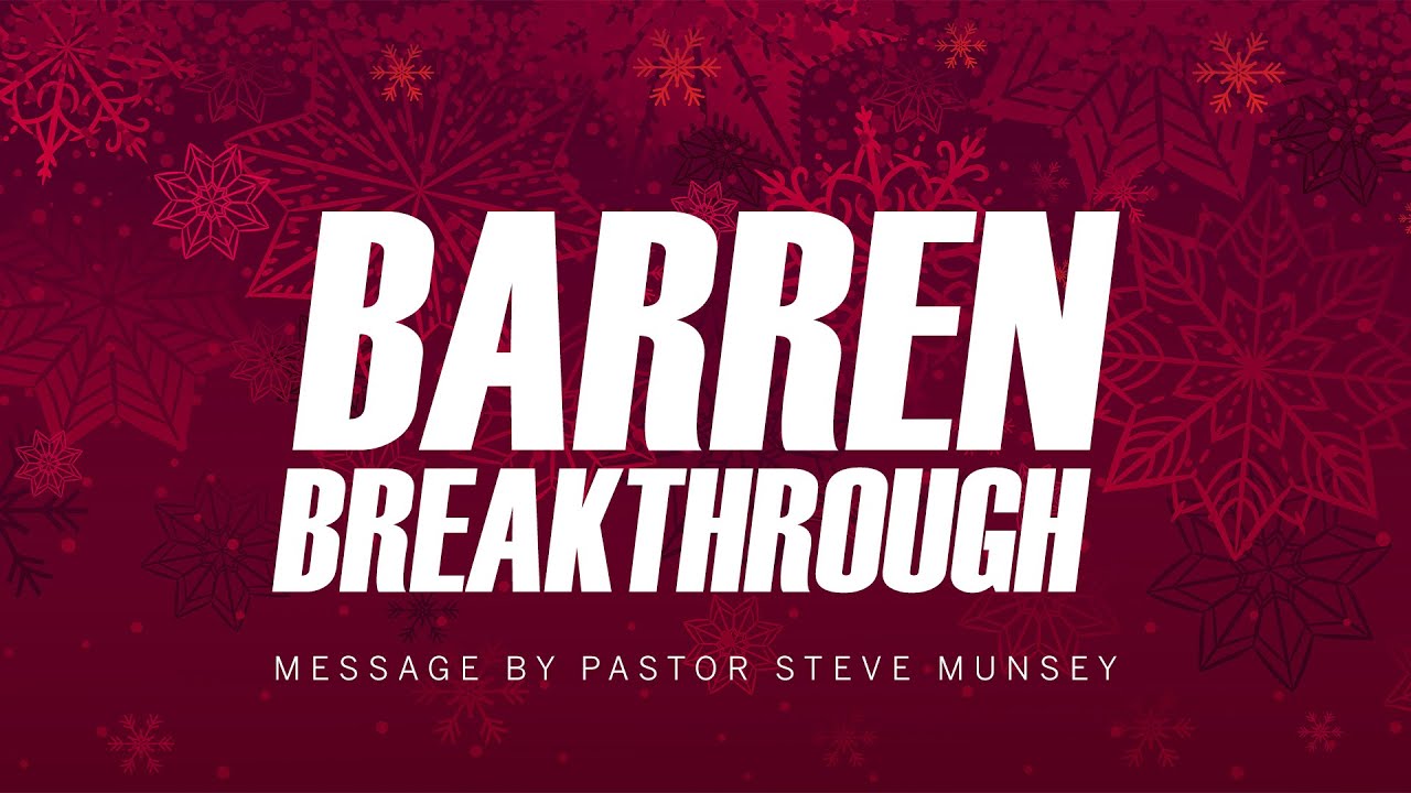 Barren Breakthrough | Pastor Steve Munsey