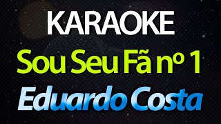 ⭐ Sou Seu Fã Nº 1 - Eduardo Costa (Karaokê Version) (Cover)