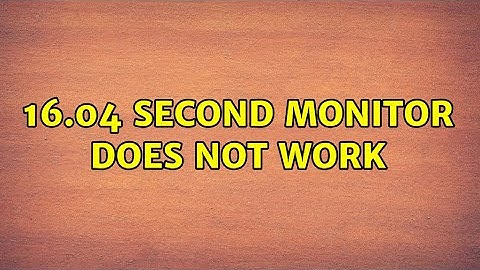 Ubuntu: 16.04 second monitor does not work