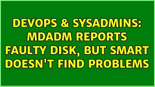 Celebrity DevOps & SysAdmins: mdadm reports faulty disk, but smart doesn't find problems Wealth