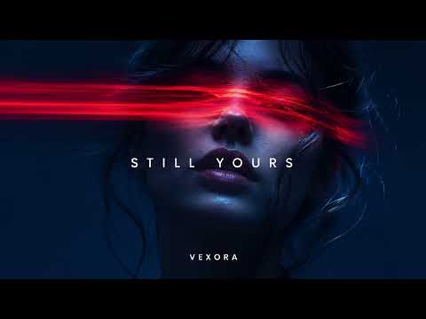 VEXORA — Still Yours
