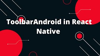 ToolbarAndroid in React Native | React Native Tutorial