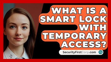 What Is A Smart Lock With Temporary Access? - SecurityFirstCorp.com