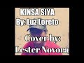 KINSA SIYA  (Cover by:Lester Novora)
