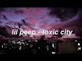 lil peep - toxic city 💖