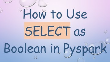How to Use SELECT as Boolean in Pyspark