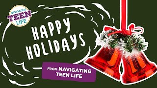 Happy holidays, from the Navigating Teen Life ambassador team