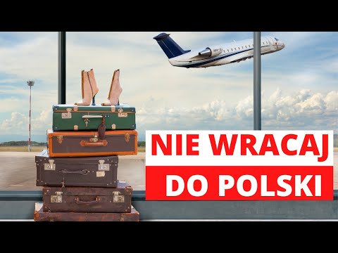 Nie Wracaj Do Polski z Emigracji Nie Podejmuj Decyzji Pochopnie