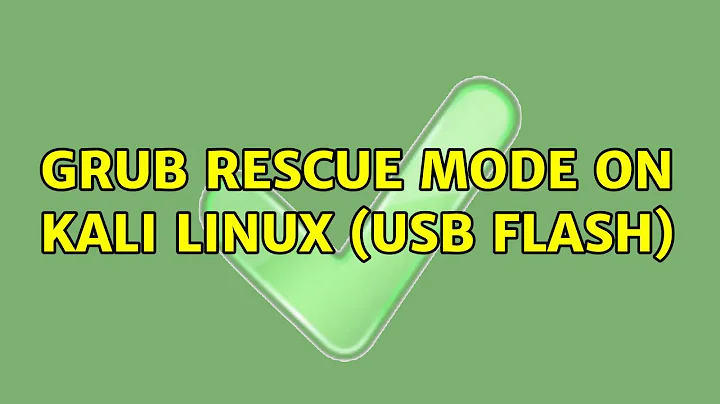 grub rescue mode on kali linux (usb flash) (2 Solutions!!)