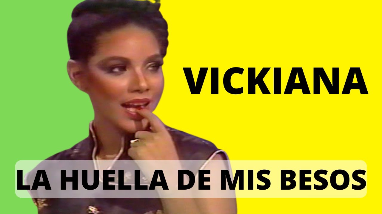 VICKIANA, LA HUELLA DE MIS BESOS