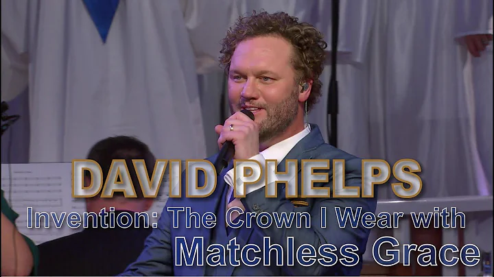 David Phelps - Invention: The Crown I Wear with Ma...