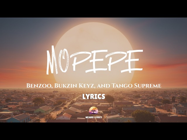 Mopepe – Benzoo, Bukzin Keyz & Tango Supreme | Full Lyrics