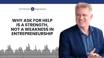 Why Ask For Help Is A Strength, Not A Weakness In Entrepreneurship