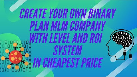 Now Create Your Own Binary+Level+ROI Plan BAsed MLM Company In cheapest Price | Cheapest MLM Script