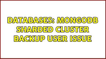 Databases: Mongodb sharded cluster backup user issue
