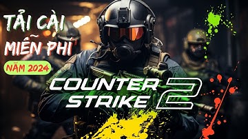 Cài Game Counter Strike 2024 | Tải & Cài Game Counter Strike 2 Miễn Phí Mới Nhất Cho Laptop PC