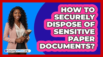 How To Securely Dispose Of Sensitive Paper Documents?
