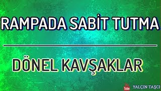 RAMPADA SABİT TUTMA-DÖNEL KAVŞAKLAR