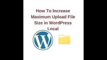 How To Increase Upload File Size in WordPress On Localhost