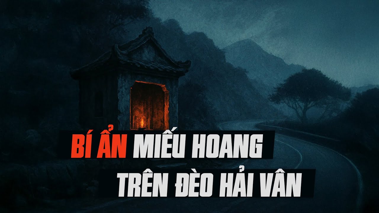Nhật Ký Cõi Âm Số 2 : BÍ ẨN MIẾU HOANG TRÊN ĐÈO HẢI VÂN