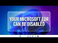 🚨 YOUR MICROSOFT EDR CAN BE DISABLED - Learn How to Protect it
