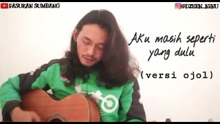 Aku masih seperti yang dulu (versi Ojol)