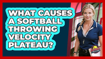 What Causes A Softball Throwing Velocity Plateau? - Softball Basics and Beyond