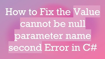 How to Fix the Value cannot be null parameter name second Error in C#