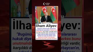 İlham Aliyev: Bugünün Dünyasında Uluslararası Hukuk Diye Bir Şey Yoktur