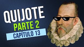 Don Quijote de La Mancha / Parte 2 / Capítulo 13: Resumen