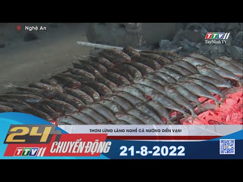 Video 24h Chuyển động 21-8-2022 | Tin tức hôm nay | TayNinhTV - youtube