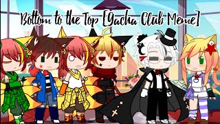Bottom to the Top [Gacha Club Meme]