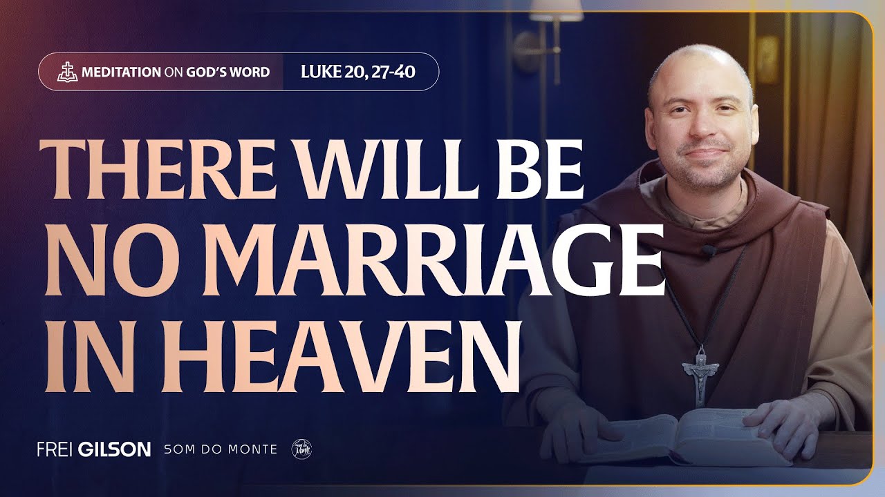 There will be no marriage in heaven | (Luke 20, 27-40) 