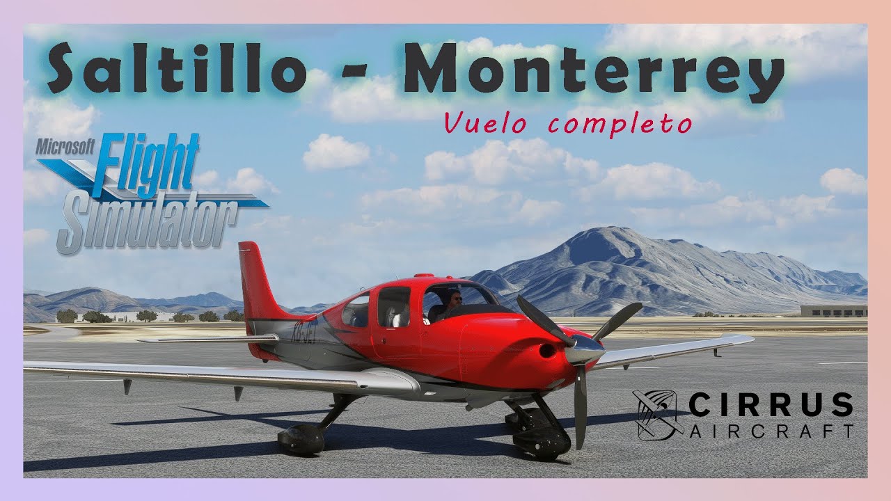 Vuelo Completo Saltillo Monterrey CIRRUS SR22 Microsoft Flight