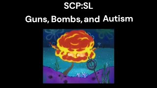 SCP:SL Guns, Bombs, and Autism