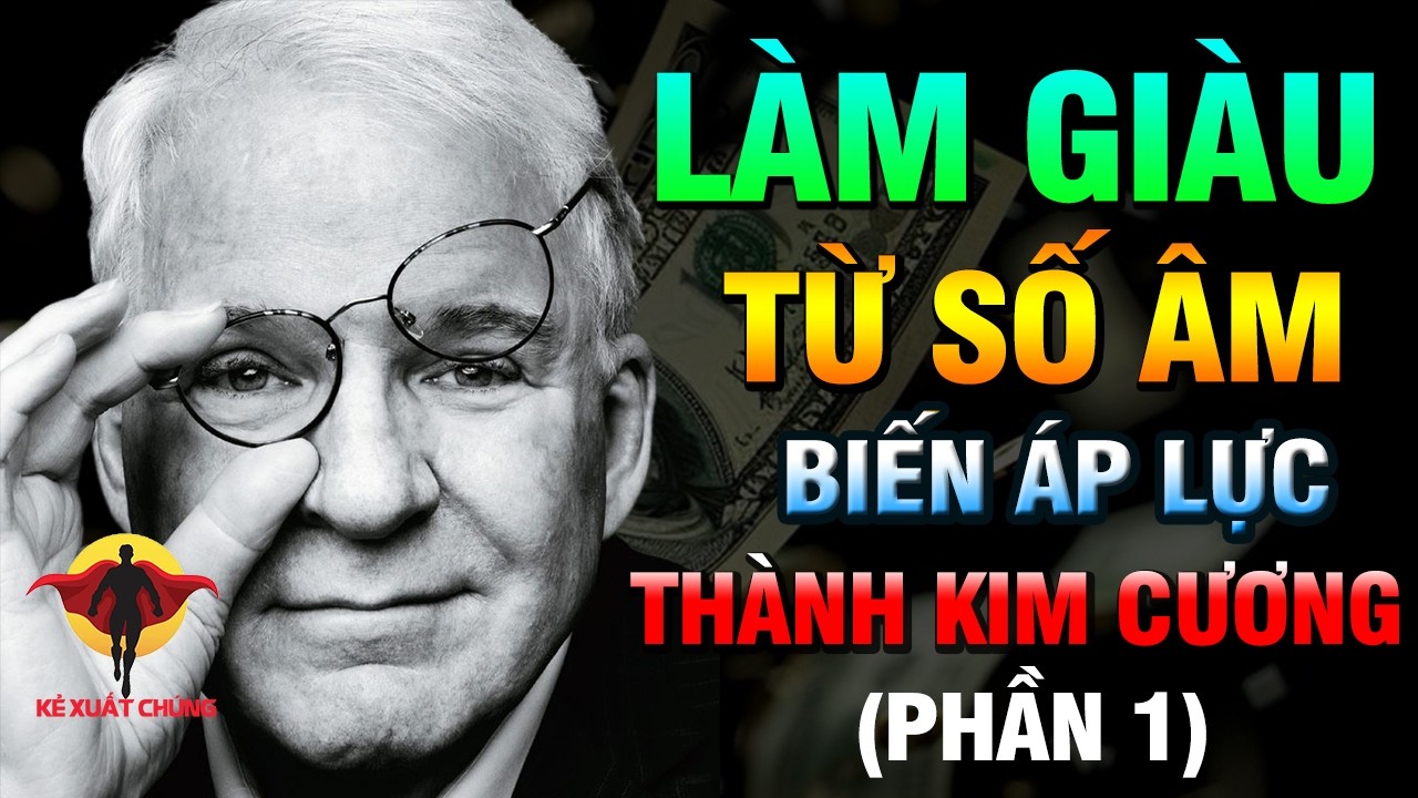 LÀM GIÀU TỪ CON SỐ ÂM - BIẾN ÁP LỰC THÀNH KIM CƯƠNG - VƯỢT QUA NGHỊCH CẢNH| Kẻ xuất chúng