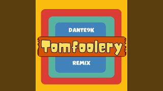 Tomfoolery (Dante9K Remix)
