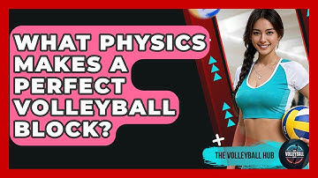 What Physics Makes A Perfect Volleyball Block? - The Volleyball Hub