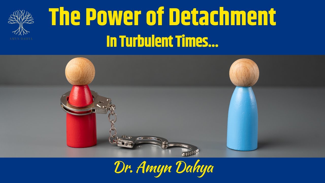 Power of Detachment in a Turbulent World by Dr. Amyn Dahya