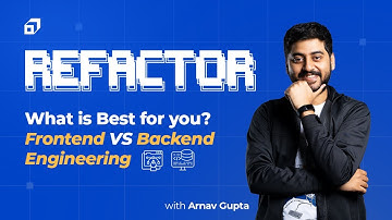 Frontend vs Backend - What to Choose? | Explained | Arnav Gupta - Refactor Ep #10 | Scaler