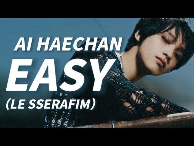 [ AI Cover ] HAECHAN (NCT) - EASY (LE SSERAFIM) class=