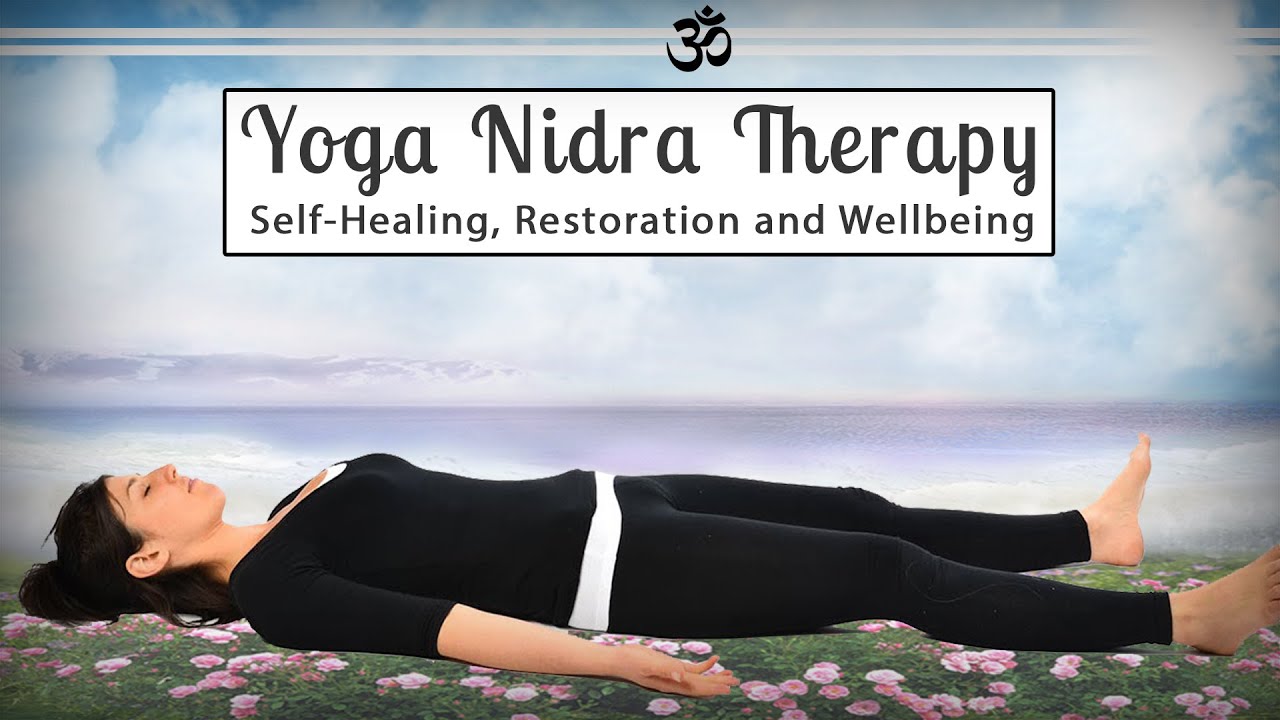 Yoga Nidra Therapy: Self-Healing, Restoration and Wellbeing Yoga Nidra Therapy: Self-Healing, Restoration and Wellbeing