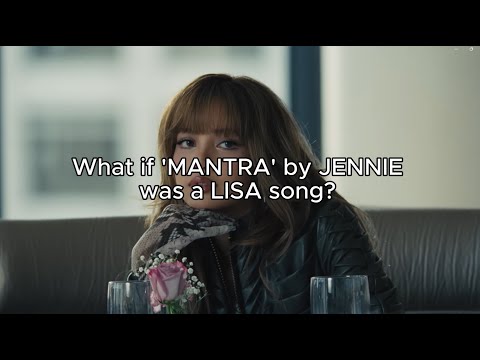 What If MANTRA By JENNIE Was A LISA Song