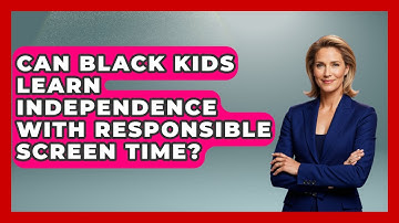 Can Black Kids Learn Independence With Responsible Screen Time? - Test