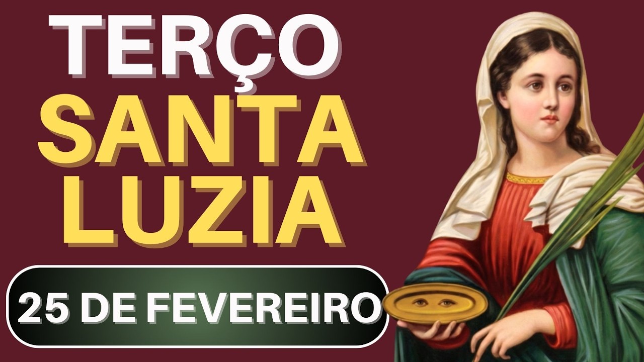 TERÇO DE SANTA LUZIA - 25/02/26 | Oração por Proteção e Luz na Vida