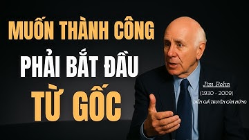 Muốn Thành Công Phải Bắt Đầu Từ Gốc – 5 Gốc Rễ Thay Đổi Cả Cuộc Đời Bạn | Jim Rohn