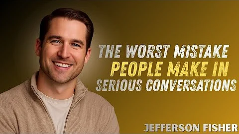 The Worst Mistake People Make in Serious Conversations | Jefferson Fisher