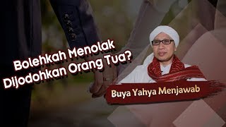 Bolehkah Menolak Dijodohkan Orang Tua? - Buya Yahya Menjawab