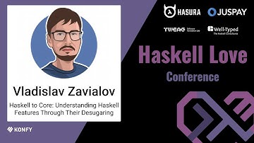 Vladislav Zavialov - Haskell to Core: Understanding Haskell Features Through Their Desugaring